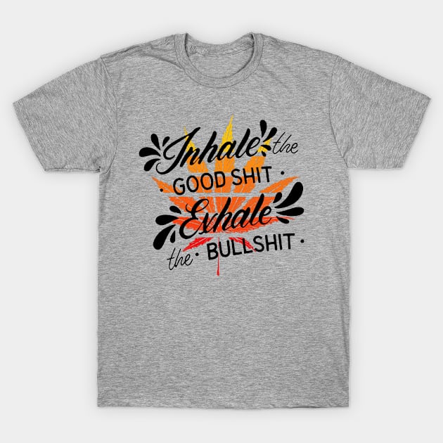 Inhale the good - Exhale the Bull - Great Quote for the Pot Lover - Black Lettering & Multi Color Design T-Shirt by RKP'sTees